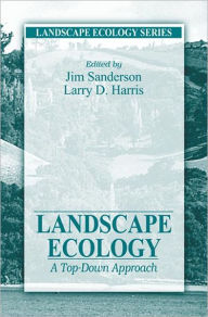 Title: Landscape Ecology: A Top Down Approach / Edition 1, Author: James Sanderson