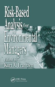 Title: Risk-Based Analysis for Environmental Managers, Author: Kurt A. Frantzen
