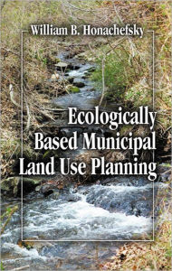 Title: Ecologically Based Municipal Land Use Planning / Edition 1, Author: William B Honachefsky