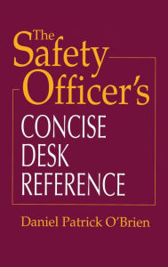 Title: The Safety Officer's Concise Desk Reference, Author: Daniel Patrick O'Brien