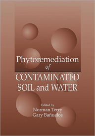 Title: Phytoremediation of Contaminated Soil and Water / Edition 1, Author: Norman Terry