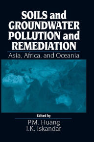 Title: Soils and Groundwater Pollution and Remediation: Asia, Africa, and Oceania / Edition 1, Author: P. M. Huang