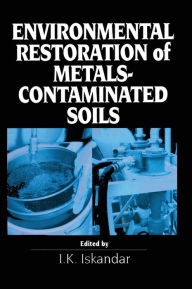 Title: Environmental Restoration of Metals-Contaminated Soils / Edition 1, Author: I.K. Iskandar