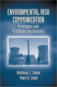 Title: Environmental Risk Communication: Principles and Practices for Industry / Edition 1, Author: Anthony Sadar