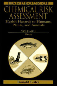 Title: Handbook of Chemical Risk Assessment: Health Hazards to Humans, Plants, and Animals, Three Volume Set / Edition 1, Author: Ronald Eisler
