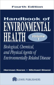 Title: Handbook of Environmental Health, Volume I: Biological, Chemical, and Physical Agents of Environmentally Related Disease / Edition 4, Author: Herman Koren