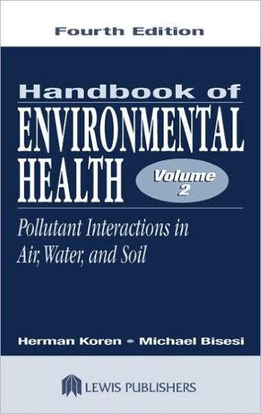 Handbook of Environmental Health, Volume II: Pollutant Interactions in Air, Water, and Soil / Edition 4