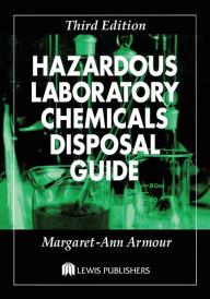 Title: Hazardous Laboratory Chemicals Disposal Guide / Edition 3, Author: Margaret-Ann Armour