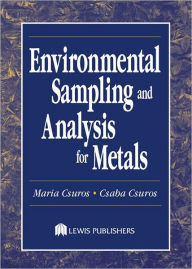 Title: Environmental Sampling and Analysis for Metals / Edition 1, Author: Maria Csuros