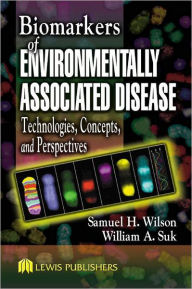 Title: Biomarkers of Environmentally Associated Disease: Technologies, Concepts, and Perspectives / Edition 1, Author: Samuel H. Wilson