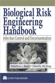 Title: Biological Risk Engineering Handbook: Infection Control and Decontamination / Edition 1, Author: Martha J. Boss