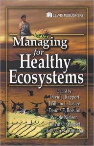 Title: Managing for Healthy Ecosystems / Edition 1, Author: David J. Rapport