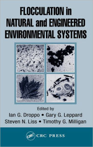 Title: Flocculation in Natural and Engineered Environmental Systems / Edition 1, Author: Steven N. Liss