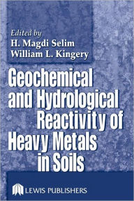 Title: Geochemical and Hydrological Reactivity of Heavy Metals in Soils / Edition 1, Author: H. Magdi Selim