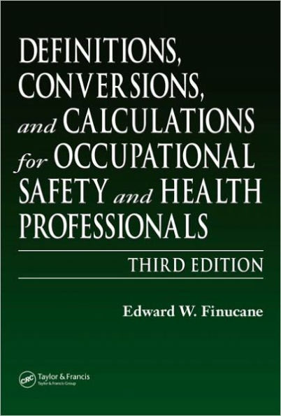 Definitions, Conversions, and Calculations for Occupational Safety and Health Professionals / Edition 3