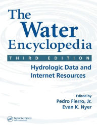Title: The Water Encyclopedia: Hydrologic Data and Internet Resources / Edition 3, Author: Pedro Fierro Jr.