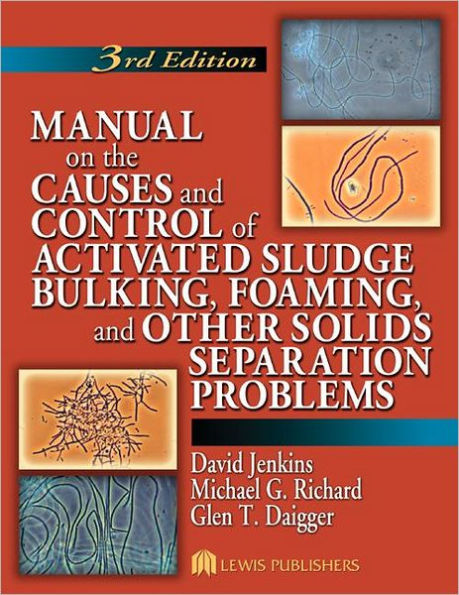 Manual on the Causes and Control of Activated Sludge Bulking, Foaming, and Other Solids Separation Problems / Edition 3