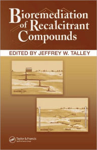 Title: Bioremediation of Recalcitrant Compounds / Edition 1, Author: Jeffrey Talley