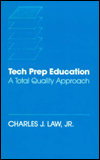 Title: Tech Prep Education: A Total Quality Approach, Author: Charles J. Law Jr.