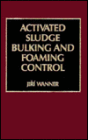 Activated Sludge: Bulking and Foaming Control / Edition 1