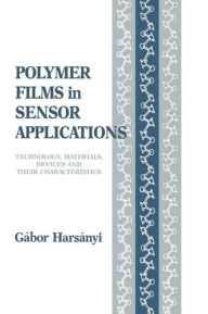 Title: Polymer Films in Sensor Applications / Edition 1, Author: Gabor Harsanyi
