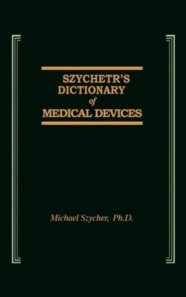 Szycher's Dictionary of Medical Devices / Edition 1