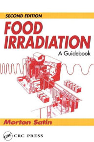 Title: Food Irradiation: A Guidebook, Second Edition / Edition 2, Author: Morton Satin
