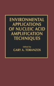 Title: Environmental Applications of Nucleic Acid Amplification Technology / Edition 1, Author: Gary A. Toranzos