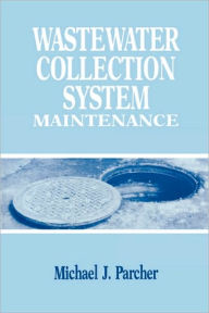 Title: Wastewater Collection System Maintenance / Edition 1, Author: Michael J. Parcher