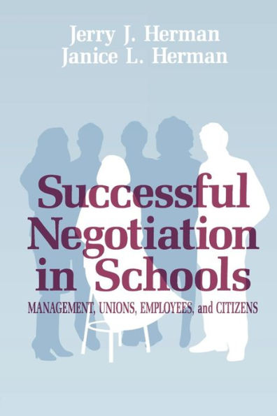 Successful Negotiation in School: Management, Unions, Employee, and Citizens / Edition 1