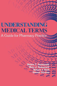 Title: Understanding Medical Terms: A Guide for Pharmacy Practice, Second Edition / Edition 2, Author: Robert J. Holt