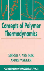 Title: Concepts in Polymer Thermodynamics, Volume II / Edition 1, Author: Menno A. van Dijk