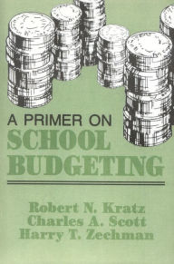 Title: A Primer on School Budgeting / Edition 1, Author: Robert N. Kratz