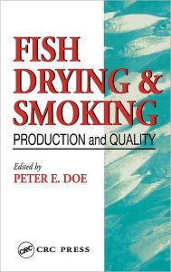 Title: Fish Drying and Smoking: Production and Quality / Edition 1, Author: Peter E. Doe