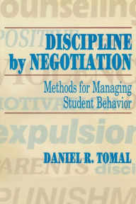 Title: Discipline by Negotiation: Methods for Managing Student Behavior, Author: Daniel R. Tomal Concordia University Chic