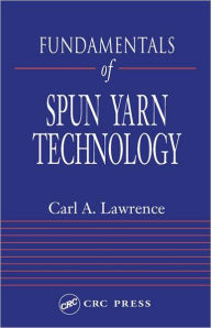 Title: Fundamentals of Spun Yarn Technology / Edition 1, Author: Carl A. Lawrence