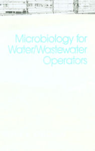 Title: Microbiology for Water and Wastewater Operators (Revised Reprint) / Edition 1, Author: Frank R. Spellman