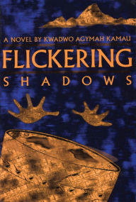 Title: Flickering Shadows, Author: Kwadwo Agymah Kamau