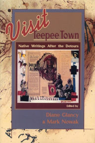 Title: Visit Teepee Town: Native Writings After the Detours, Author: Diane Glancy