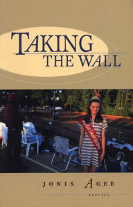 Title: Taking the Wall, Author: Jonis Agee