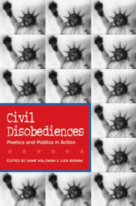 Title: Civil Disobediences: Poetics and Politics in Action, Author: Anne Waldman