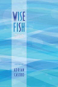 Title: Wise Fish: Tales in 6/8 Time, Author: Adrian Castro