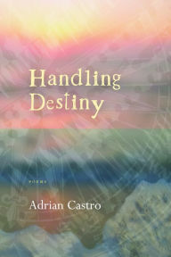 Title: Handling Destiny, Author: Adrian Castro