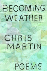 Title: Becoming Weather, Author: Chris Martin