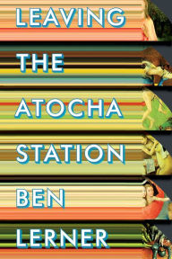 Title: Leaving the Atocha Station, Author: Ben Lerner