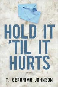 Title: Hold It 'Til It Hurts, Author: T. Geronimo Johnson