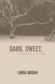 Title: Dark. Sweet.: New & Selected Poems, Author: Linda Hogan