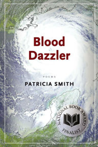 Title: Blood Dazzler: Poems, Author: Patricia Smith