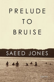 Title: Prelude to Bruise, Author: Saeed Jones