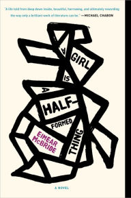 Title: A Girl Is a Half-formed Thing, Author: Eimear McBride